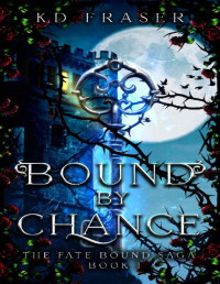 KD Fraser — Bound By Chance: The Fate Bound Saga Book 1