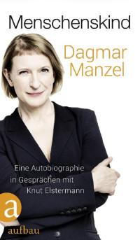 Manzel, Dagmar — Menschenskind · Eine Autobiographie in Gesprächen mit Knut Elstermann