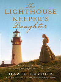 Hazel Gaynor — The Lighthouse Keeper's Daughter