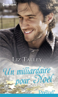 Liz Talley — Un milliardaire pour Noël