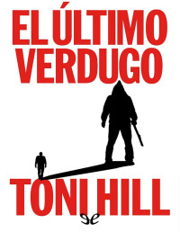 Toni Hill — EL ÚLTIMO VERDUGO