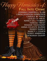 Joanna Campbell Slan & Linda Gordon Hengerer & Carole W. Price & Lesley A. Diehl & Nancy Jill Thames & Teresa Trent & Maggie Toussaint & Anna Celeste Burke & Randy Rawls & Nancy J. Cohen & Terry Ambrose & Deborah Sharp [Slan, Joanna Campbell] — Happy Homicides 4: Fall Into Crime