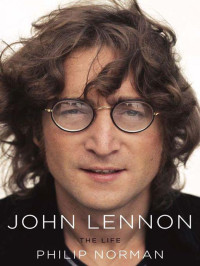 Philip Norman — John Lennon: The Life