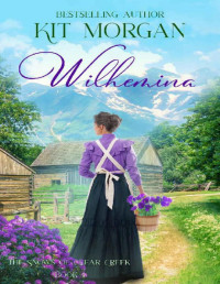 Kit Morgan — Wilhemina: Sweet Western Historical Romance (The Snows of Clear Creek Book 1)