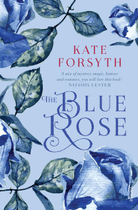 Kate Forsyth — The Blue Rose