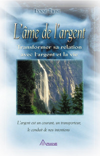 Twist Lynne — L'âme de l'argent : transformer sa relation avec l'argent et la vie