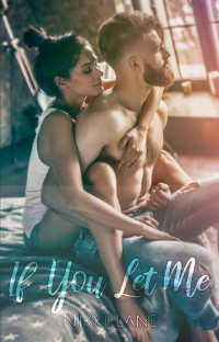 Nikki Lane [Lane, Nikki] — If You Let Me: An Enemies-to-Lovers Romance