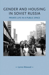 Lynne Attwood — Gender and housing in Soviet Russia: Private life in a public space