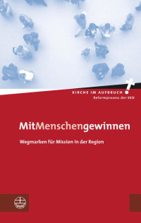 Hans-Hermann Pompe (Hrsg.), Thomas Schlegel (Hrsg.) — MitMenschen gewinnen. Wegmarken für Mission in der Region