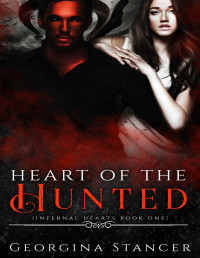 Georgina Stancer [Stancer, Georgina] — Heart of the Hunted (Infernal Hearts Book 1)