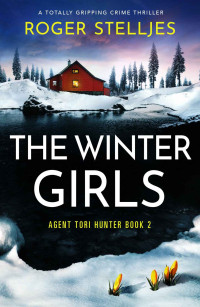 Roger Stelljes — The Winter Girls: A totally gripping crime thriller (Agent Tori Hunter Book 2)