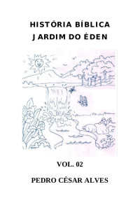 Pedro César Alves — História Bíblica - Jardim do Éden