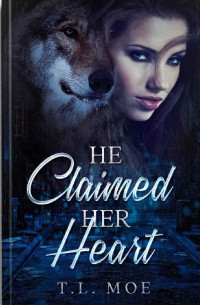 T.L. Moe — He Claimed Her Heart