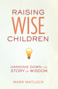 Mark Matlock — Raising Wise Children