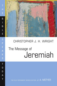 Christopher J. H. Wright — Jeremiah (The Bible Speaks Today Series)