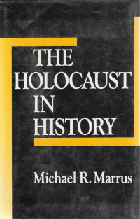 Michael R. Marrus — The Holocaust in History (The Tauber Institute Series for the Study of European Jewry)