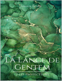 Laura Scala — La Lance de Gentem: 2-Les Protecteurs (French Edition)