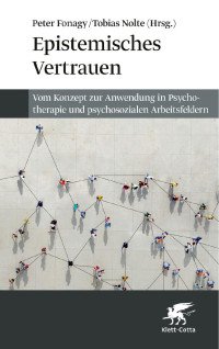 Herausgegeben von Peter Fonagy und Tobias Nolte — Epistemisches ­Vertrauen