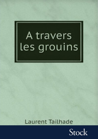 Tailhade Laurent — À Travers les Grouins