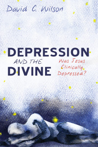 David C. Wilson; — Depression and the Divine