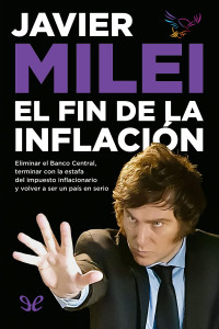 Javier Milei — El Fin De La Inflación