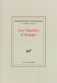 Marguerite Yourcenar — Les Charités d'Alcippe