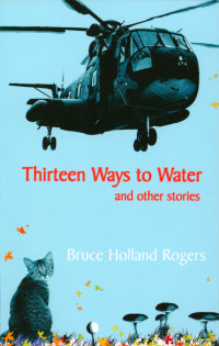 Bruce Holland Rogers — Thirteen Ways to Water and Other Stories