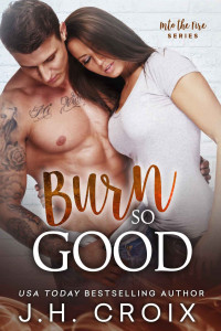 J.H. Croix — Burn So Good (Into The Fire Series Book 5)