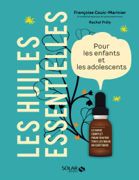 Françoise COUIC-MARINIER, Rachel FRÉLY & Rachel Frély — Les huiles essentielles pour les enfants et les adolescents