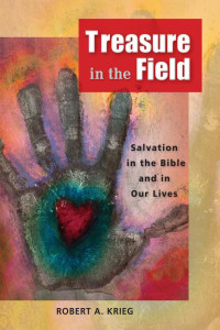 Robert A. Krieg — Treasure in the Field: Salvation in the Bible and in Our Lives