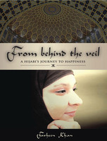 Farheen Khan — From Behind the Veil: A Hijabi's Journey to Happiness