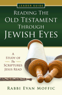 Moffic, Rabbi Evan; — Reading the Old Testament Through Jewish Eyes Leader Guide