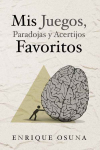 Enrique Osuna — Mis juegos, paradojas y acertijos favoritos (Spanish Edition)