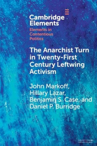 John Markoff, Hillary Lazar, Benjamin S. Case, Daniel P. Burridge — The Anarchist Turn in Twenty-First Century Leftwing Activism