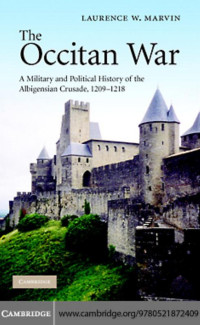 Laurence W. Marvin — The Occitan War: A Military and Political History of the Albigensian Crusade, 1209–1218