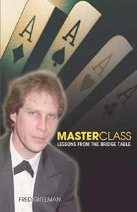 Fred Gitelman — Master Class: Lessons from the bridge table