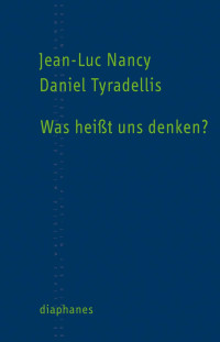 Daniel Tyradellis, Jean-Luc Nancy — Was heißt uns Denken?