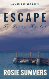 Rosie Summers — Escape To Peony Harbor (Aster Island 03)