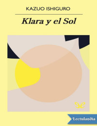 Kazuo Ishiguro — KLARA Y EL SOL