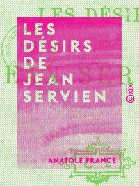 Anatole France — Les Désirs de Jean Servien