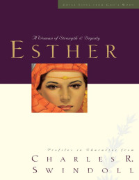 Charles R. Swindoll — Esther_ Una Mujer De Fuerza Y ​​Dignidad