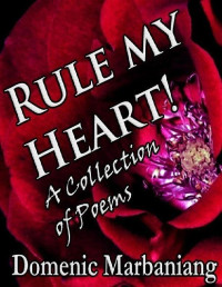 Domenic Marbaniang [Marbaniang, Domenic] — Rule My Heart! - a Collection of Poems