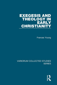 Frances Young — Exegesis and Theology in Early Christianity