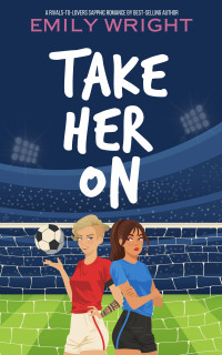 Emily Wright — Take Her On: A Rivals-to-Lovers Sapphic Romance