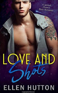 Ellen Hutton — Love and Shots: A Second Chance Baby Romance