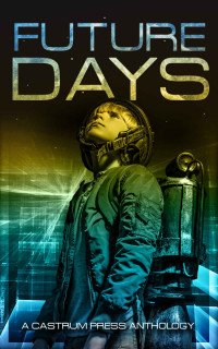 Christopher G. Nuttall & Rick Partlow & PP Corcoran & RB Kelly & Claire Davon & JCH Rigby & Matthew Williams & James Worrad & Mark Lynch & David M. Hoenig & Johnny Pez — Future Days Anthology: A science Fiction Short Story Collection (The Days Series, Vol 1)