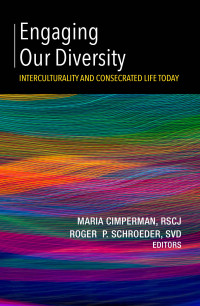 Cimperman, RSCJ, Maria;Schroeder, SVD, Roger P.; — Engaging Our Diversity: Interculturality and Consecrated Life Today