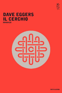 Dave Eggers [Eggers, Dave] — Il cerchio