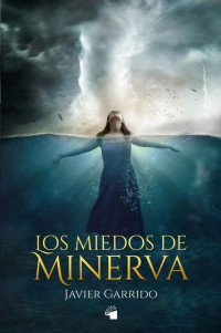 Javier Garrido — Los miedos de Minerva 