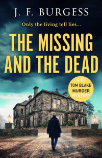 J.F. Burgess [Burgess, J.F.] — The Missing And The Dead: A tense crime thriller with a shocking twist